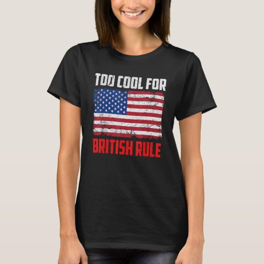 Too Cool For British Rule  4th July Usa Flag Tシャツ (正面)