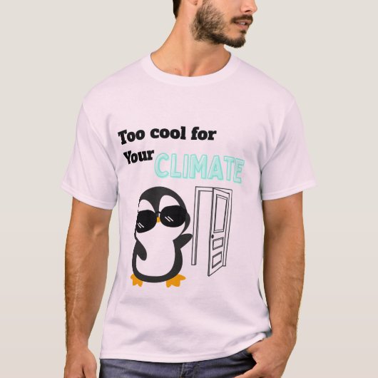 Too Cool for Your Climate Funny Penguin Tシャツ (正面)