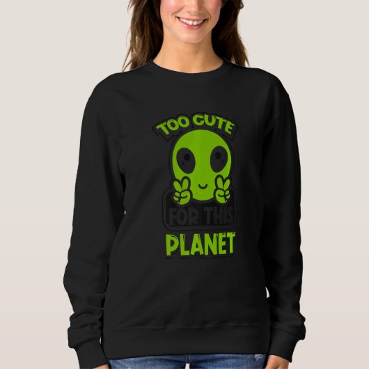 Too Cute For This Planet Conspiracy Alien Alien   スウェットシャツ (正面)
