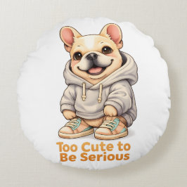 Too Cute to Be Serious – Funny French Bulldog  ラウンドクッション