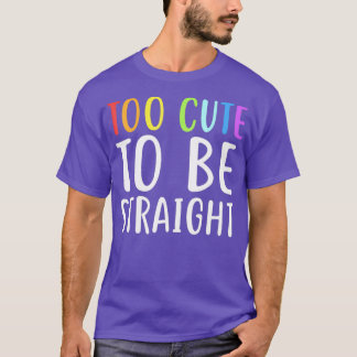 Too Cute To Be Straight  for LGBT Pride Tシャツ