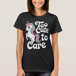 Too Cute to Care Unicorn Tシャツ