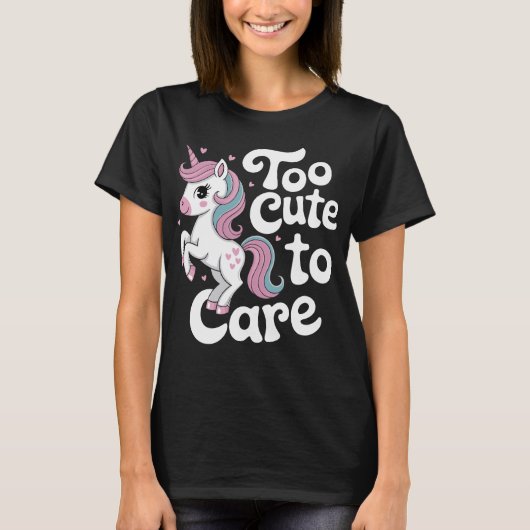 Too Cute to Care Unicorn Tシャツ (正面)