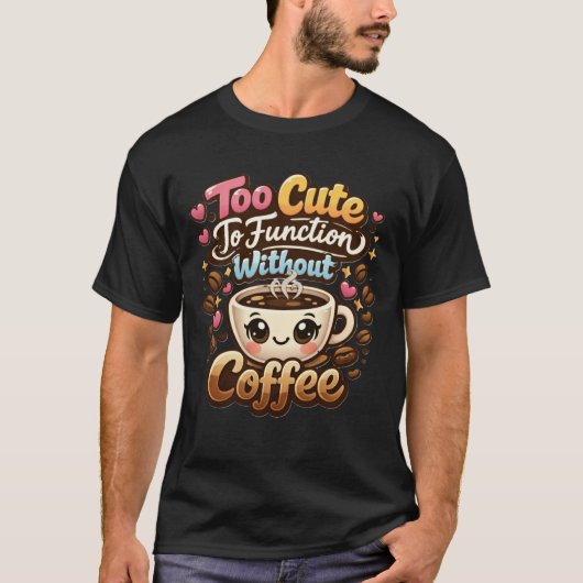 Too Cute To Function Without Coffee Funny Cute Cof Tシャツ (正面)