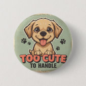 Too Cute to Handle Dog Button 缶バッジ (正面)