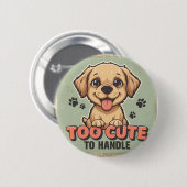 Too Cute to Handle Dog Button 缶バッジ (正面&裏面)