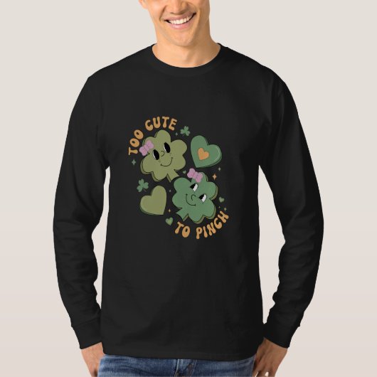 Too Cute To Pinch  Saint Patrick's Day Shamrock Tシャツ (正面)