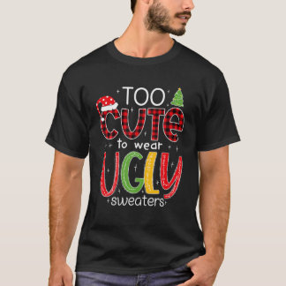 Too Cute To Wear An Ugly Sweater Funny Christmas P Tシャツ