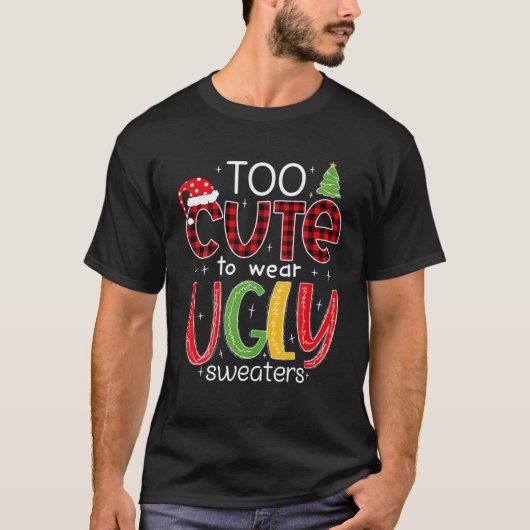 Too Cute To Wear An Ugly Sweater Funny Christmas P Tシャツ (正面)