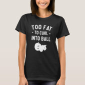 Too Fat To Curl Into Ball Ball Python Pythons Rept Tシャツ (正面)