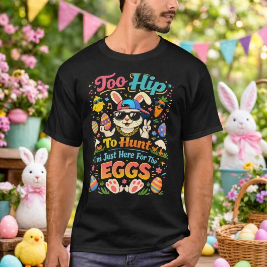 Too Hip To Hunt I'm Just Here For The Eggs Funny Tシャツ