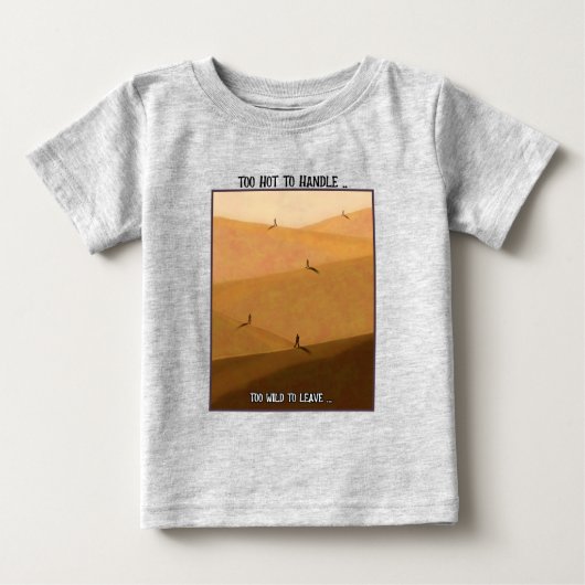 Too Hot To Handle Too Wild To Leave Desert Camping ベビーTシャツ (正面)