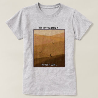 Too Hot To Handle Too Wild To Leave Desert Camping Tシャツ