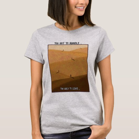 Too Hot To Handle Too Wild To Leave Desert Camping Tシャツ (正面)