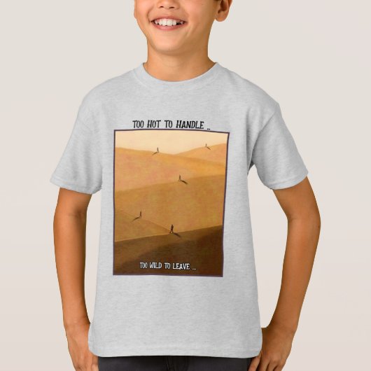 Too Hot To Handle Too Wild To Leave Desert Camping Tシャツ (正面)