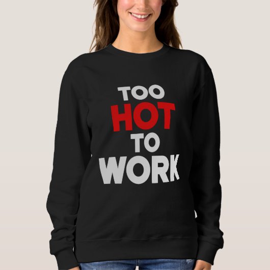 Too Hot To Work Quote 2 スウェットシャツ (正面)