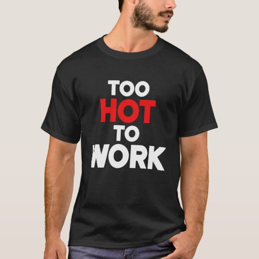 Too Hot To Work  Quote  2 Tシャツ (正面)