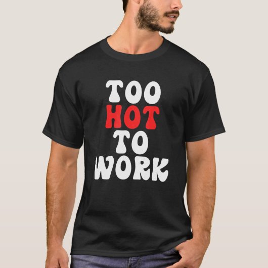 Too Hot To Work Quote Tシャツ (正面)