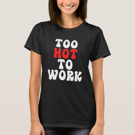 Too Hot To Work Quote Tシャツ (正面)