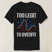 Too legit to overfit data scientist gift tシャツ (デザイン正面)