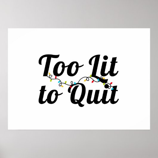 Too Lit to Quit, Christmas Lights Design, Gift ポスター (正面)