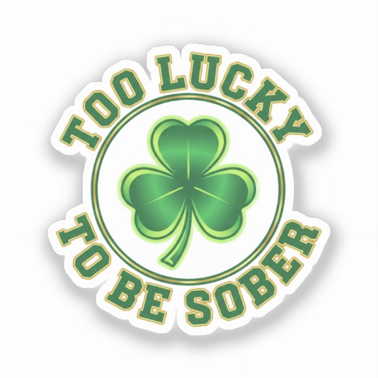 Too Lucky To Be Sober Funny Drinking St Patrick  シール (正面)