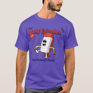 Too Many Episodes Not Enough Sushi Anime Food funn Tシャツ