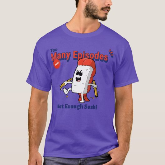 Too Many Episodes Not Enough Sushi Anime Food funn Tシャツ (正面)