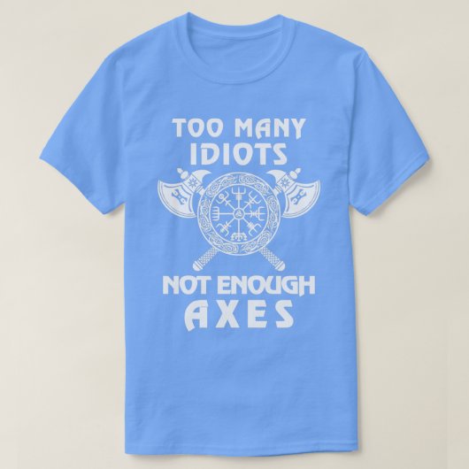 Too Many Idiots Not Enough Axes Viking 2 Tシャツ (デザイン正面)