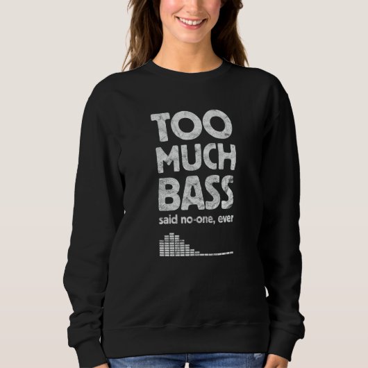 Too Much Bass, おもしろいDubstep, EDM Music Lover, Sub スウェットシャツ (正面)