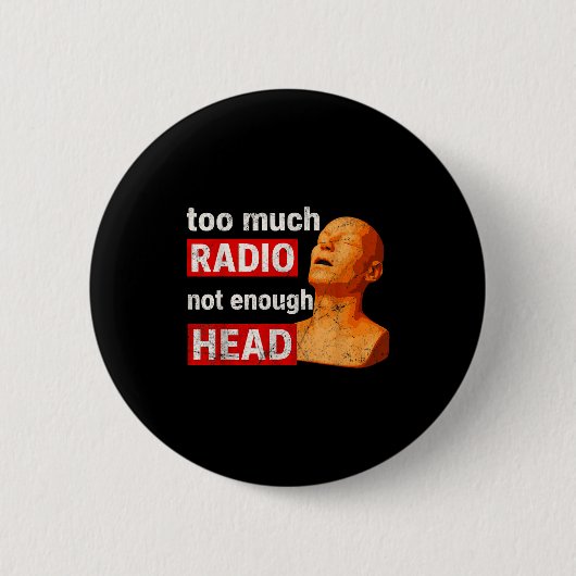 Too Much Radio Not Enough Head Meme  缶バッジ (正面)