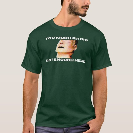 Too Much Radio Not Enough Headhe Bends Mannequin f Tシャツ (正面)