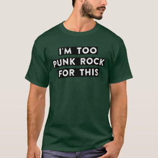 too punk rock for this friend tシャツ