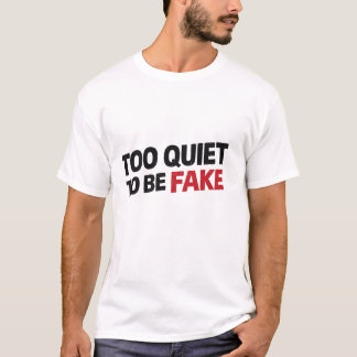 Too Quiet To Be Fake  Tシャツ