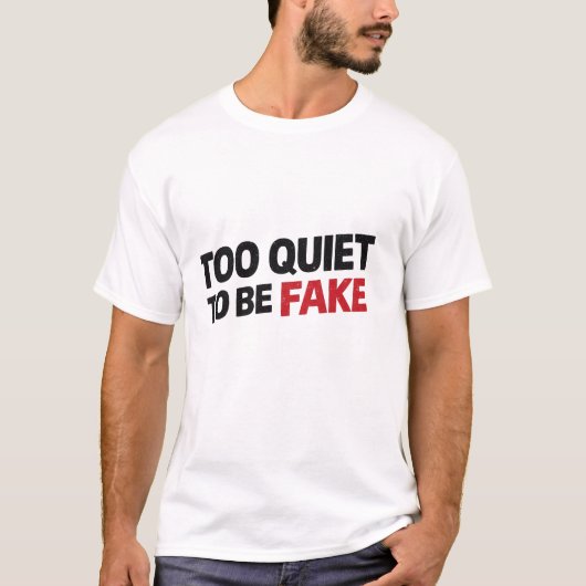Too Quiet To Be Fake  Tシャツ (正面)