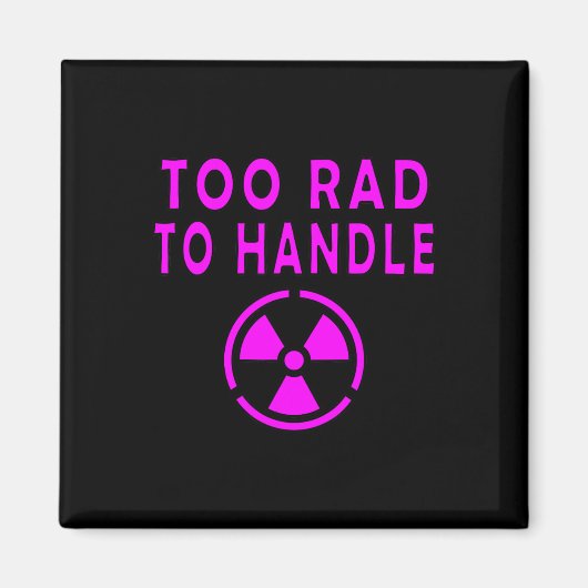Too Rad To Handle Radioactive Sign Symbol Nuclear マグネット (正面)