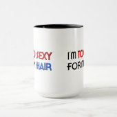 Too Sexy For Hair 15 oz コーヒーマグ マグカップ (中央)