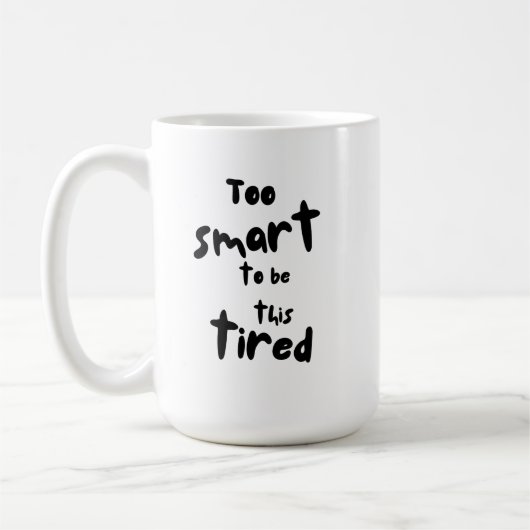 Too Smart to be This Tired - Funny Sleep Deprivati コーヒーマグカップ (左)
