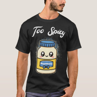 Too Spicy Mayonnaise Tシャツ