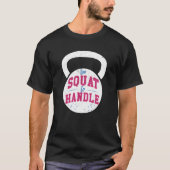 Too Squat to Handle Gym fitness workout Tシャツ (正面)