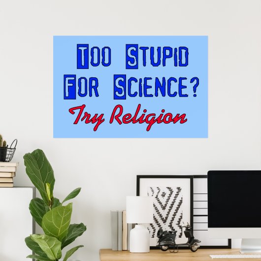 Too Stupid For Science ポスター (ホームオフィス)