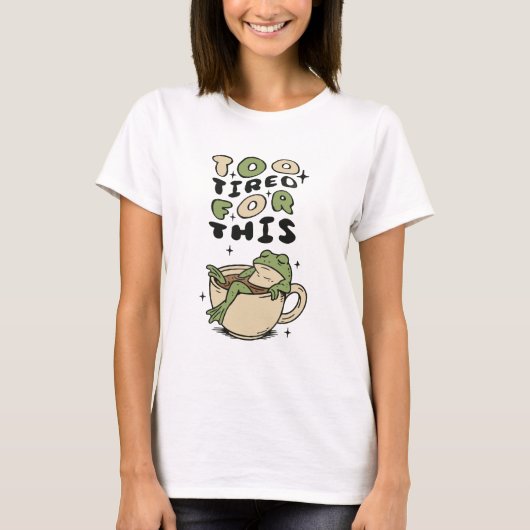 Too Tired for This frog in tea cup Tシャツ (正面)