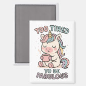 Too Tired to Be Fabulous – かわいいユニコーン コーヒー マグネット (正面/裏面)