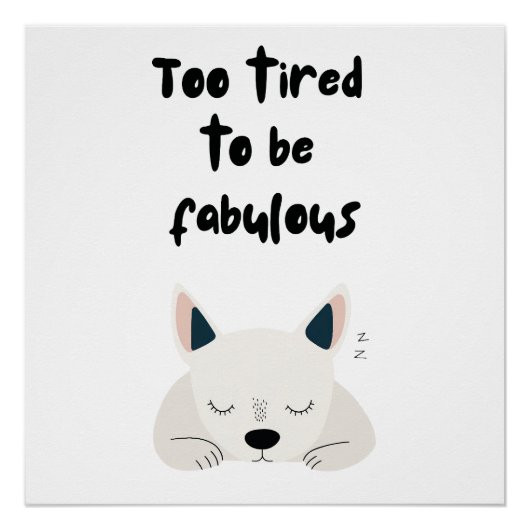 Too Tired To Be Fabulous Quote with Sleeping Dog ポスター (正面)