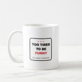 Too Tired To Be Funny Mug コーヒーマグカップ
