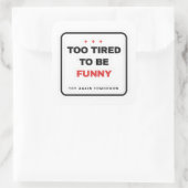 Too Tired To Be Funny Sticker スクエアシール (バッグ)