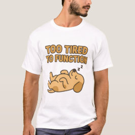「Too Tired To Function」かわいい寝てる犬 Tシャツ