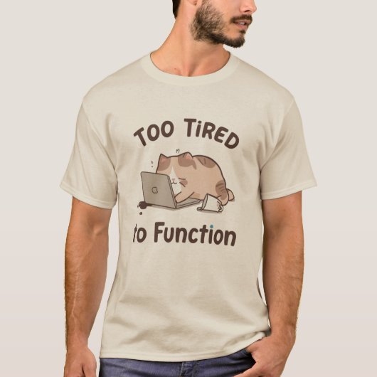 Too Tired to Function Cat T-Shirt Tシャツ (正面)