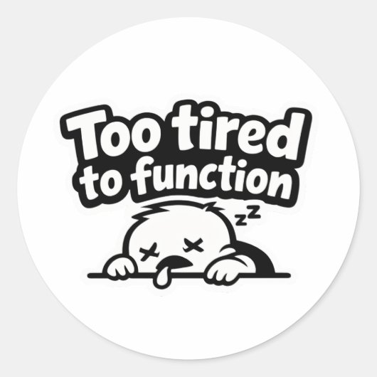 Too tired to function relatable quote sticker ラウンドシール (正面)
