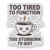 Too Tired to Function Too Stubborn to Quit Coffee シール (正面)